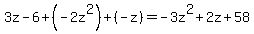 3z+-+6+%2B+%28-2z%5E2%29+%2B+%28-z%29+=+-3z%5E2+%2B+2z+%2B+58
