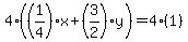 4%28%281%2F4%29x%2B%283%2F2%29y%29=4%281%29