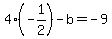 4%28-1%2F2%29-b=-9