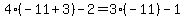 4%28-11%2B3%29-2=3%28-11%29-1