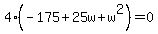 4%28-175%2B25w%2Bw%5E2%29=0