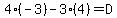 4%28-3%29-3%284%29=D