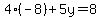 4%28-8%29%2B5y=8