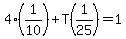 4%281%2F10%29+%2B+T%281%2F25%29+=+1