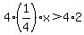 4%281%2F4%29x%3E4%2A2