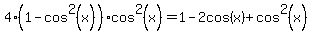 4%281-cos%5E2%28x%29%29cos%5E2%28x%29=1-2cos%28x%29%2Bcos%5E2%28x%29