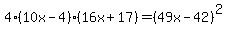 4%2810x-4%29%2816x%2B17%29=%2849x-42%29%5E2