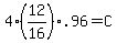 4%2812%2F16%29%2A.96+=+C
