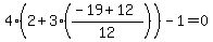 4%282%2B3%28%28-19%2B12%29%2F12%29%29-1=0