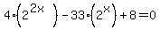 4%282%5E%282x%29%29+-+33%282%5Ex%29+%2B+8+=+0