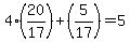4%2820%2F17%29%2B%285%2F17%29+=+5