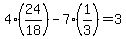 4%2824%2F18%29-7%281%2F3%29=3