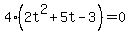 4%282t%5E2+%2B+5t-3%29=0+