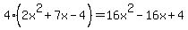 4%282x%5E2+%2B+7x+-+4%29+=+16x%5E2+-+16x+%2B+4