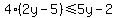 4%282y-5%29%3C=5y-2