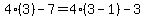 4%283%29-7=4%283-1%29-3