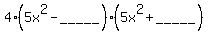 4%285x%5E2-+_____%29%2A%285x%5E2%2B+_____%29
