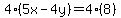 4%285x-4y%29=4%288%29