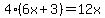 4%286x%2B3%29=12x