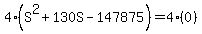 4%28S%5E2+%2B+130S+-+147875%29+=+4%280%29