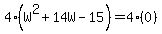 4%28W%5E2+%2B+14W+-+15%29+=+4%280%29