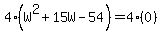 4%28W%5E2+%2B+15W+-+54%29+=+4%280%29