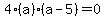 4%28a%29%28a-5%29=0