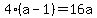 4%28a-1%29=16a