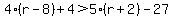 4%28r-8%29%2B4%3E5%28r%2B2%29-27