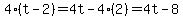 4%28t-2%29=4t-4%282%29=4t-8