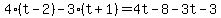 4%28t-2%29-3%28t%2B1%29=4t-8-3t-3
