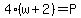 4%28w%2B2%29=P