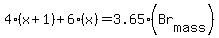 4%28x%2B1%29%2B6%28x%29=3.65%28Br%5Bmass%5D%29