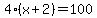 4%28x%2B2%29=100