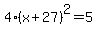 4%28x%2B27%29%5E2=5