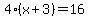 4%28x%2B3%29=16