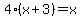 4%28x%2B3%29=x