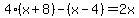 4%28x%2B8%29-%28x-4%29=2x