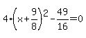 4%28x%2B9%2F8%29%5E2-49%2F16=0
