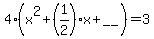 4%28x%5E2%2B%281%2F2%29%2Ax%2B__%29=3