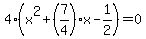 4%28x%5E2%2B%287%2F4%29x-1%2F2%29=0