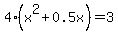 4%28x%5E2%2B0.5x%29=3