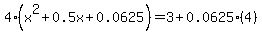 4%28x%5E2%2B0.5x%2B0.0625%29=3%2B0.0625%284%29