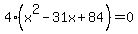 4%28x%5E2+-31x+%2B+84%29=0