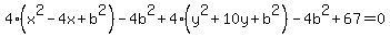 4%28x%5E2-4x%2Bb%5E2%29-4b%5E2%2B4%28y%5E2%2B10y%2Bb%5E2%29-4b%5E2%2B67=0+