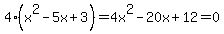4%28x%5E2-5x%2B3%29=4x%5E2-20x%2B12=0