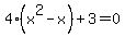 4%28x%5E2-x%29%2B3=0