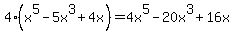 4%28x%5E5-5x%5E3%2B4x%29=4x%5E5-20x%5E3%2B16x