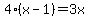 4%28x-1%29=3x