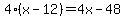 4%28x-12%29=4x-48